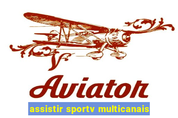 assistir sportv multicanais